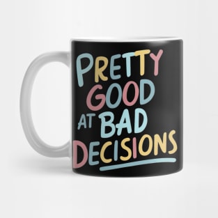 Pretty good at bad decisions Mug